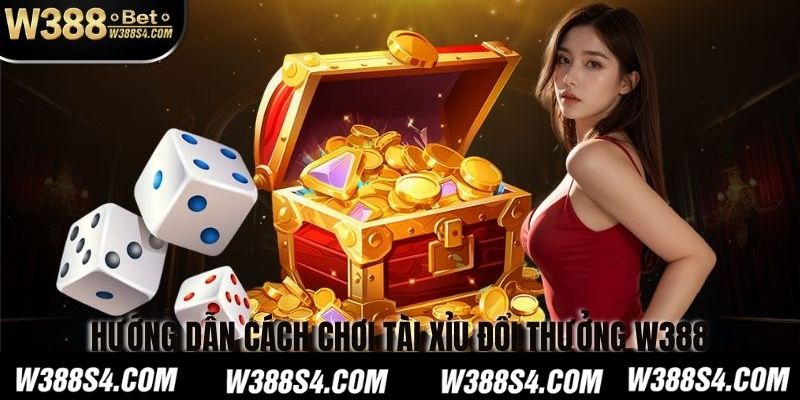 Hướng dẫn cách chơi tài xỉu đổi thưởng w388