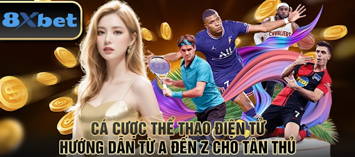 Khám phá cá cược thể thao điện tử 8xBet đỉnh cao